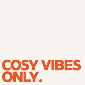 Cosy Vibes Only